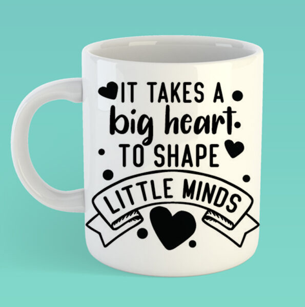 It takes a big heart to shape lttle minds – Mothers day mug copy copy