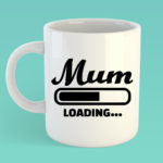 Mum Loading – Mothers day mug copy copy