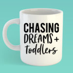 chashing dreams and toddlers – Mothers day mug