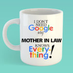 i dont need google mother in law- Mothers day mug copy copy