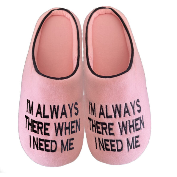 Im always there whhen I need me – Slippers